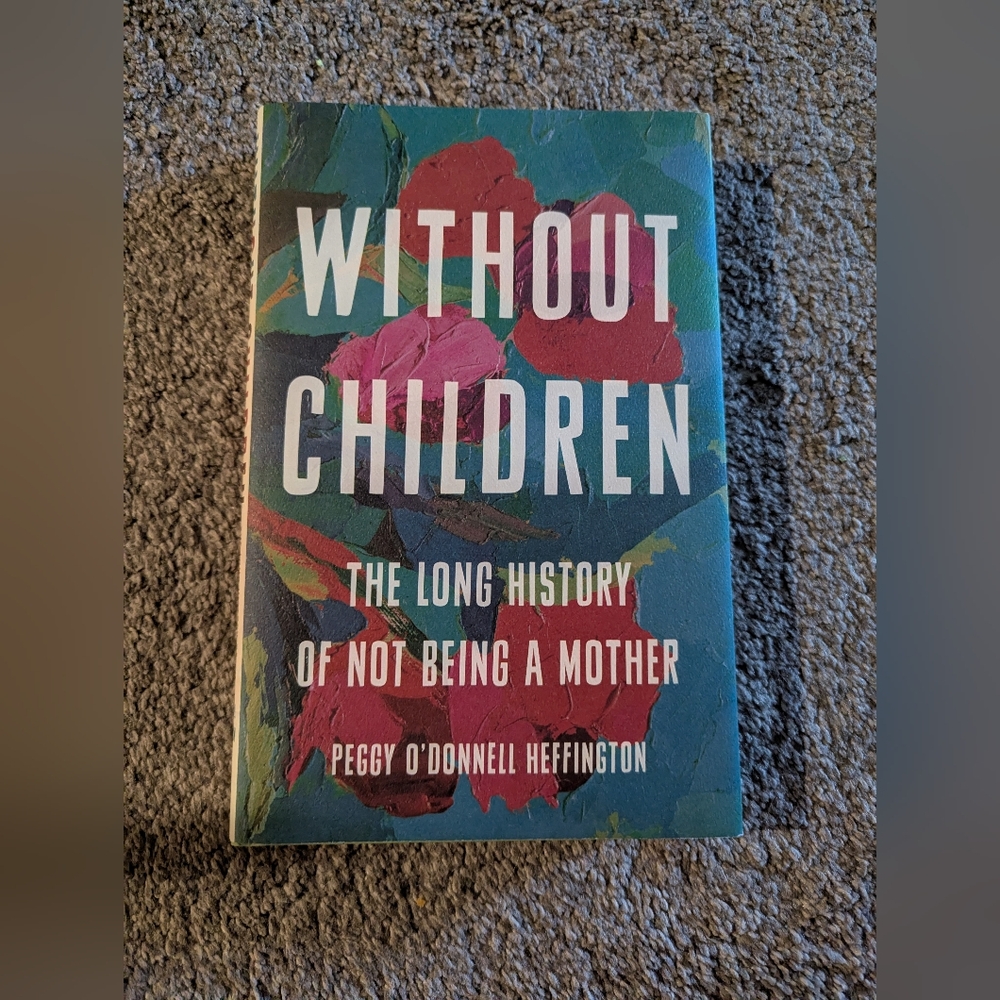 Without Children: The Long History of Not Being a Mother ~ O'Donnell Heffington
